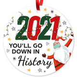 2021 You’ll Go Down In History Ornament, Large 3.75" Round Metal Ornament, Velvet Pouch Included
